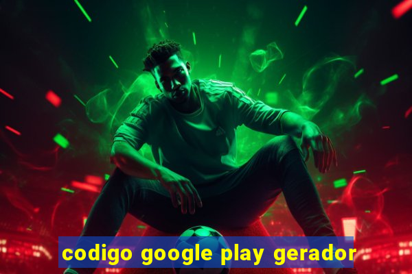 codigo google play gerador