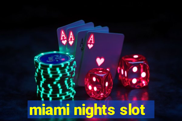 miami nights slot