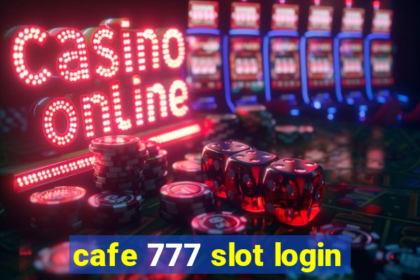 cafe 777 slot login