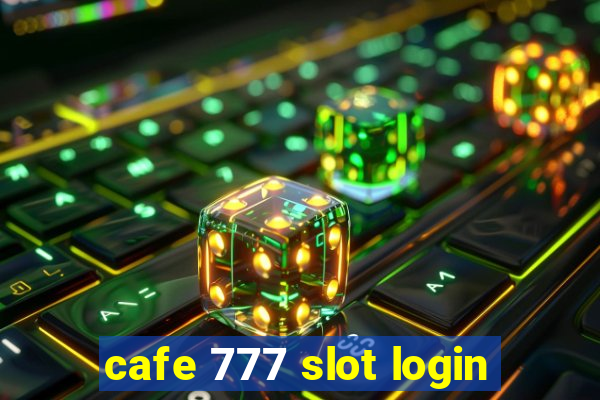 cafe 777 slot login