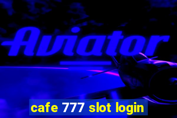 cafe 777 slot login