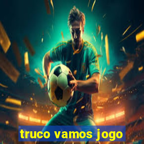 truco vamos jogo