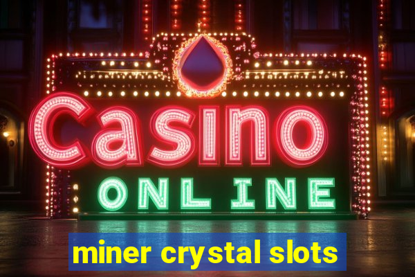 miner crystal slots