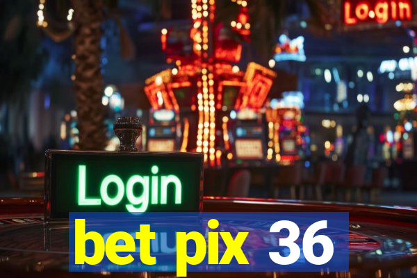 bet pix 36