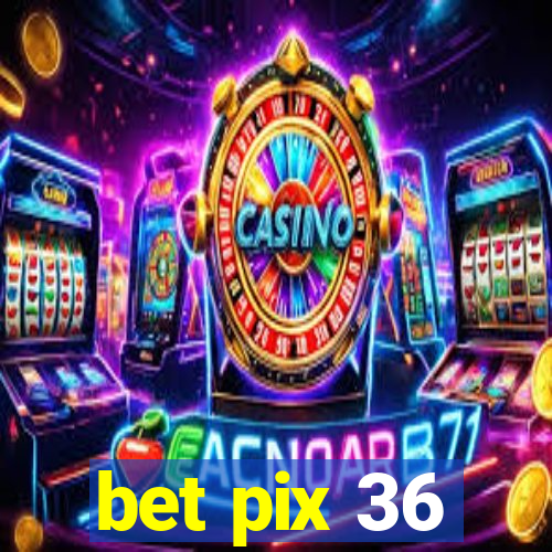 bet pix 36