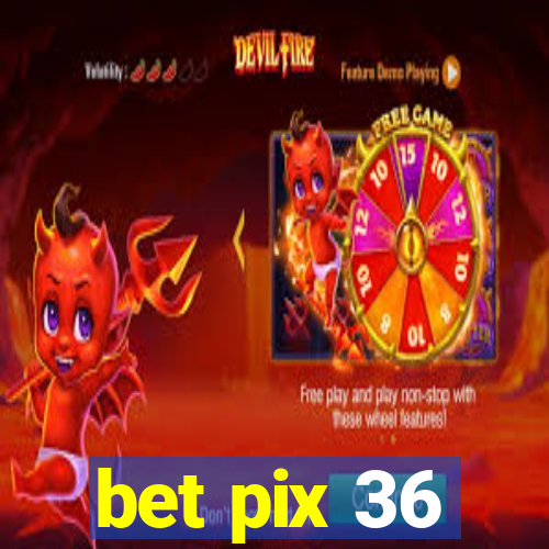 bet pix 36