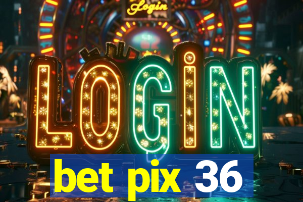 bet pix 36