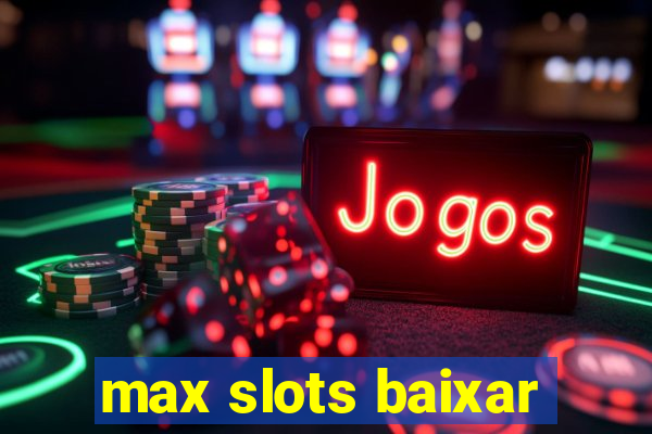 max slots baixar