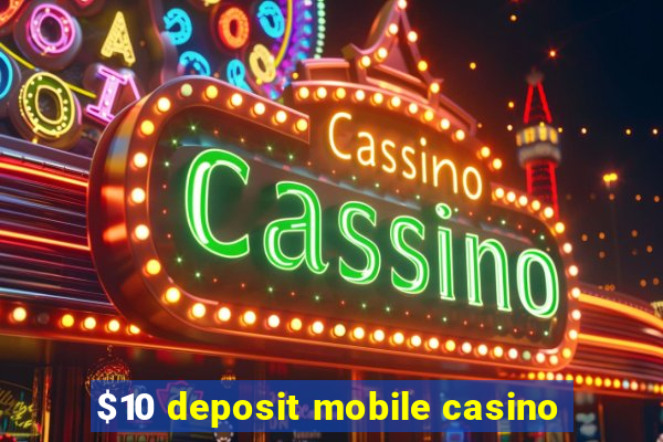 $10 deposit mobile casino