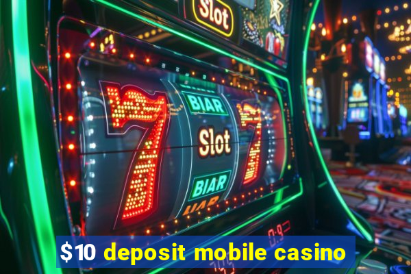 $10 deposit mobile casino