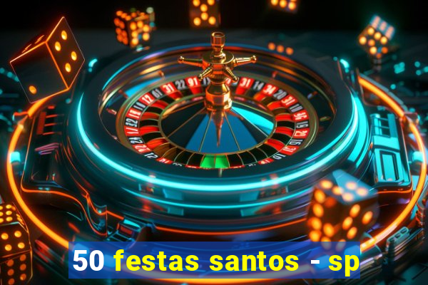 50 festas santos - sp