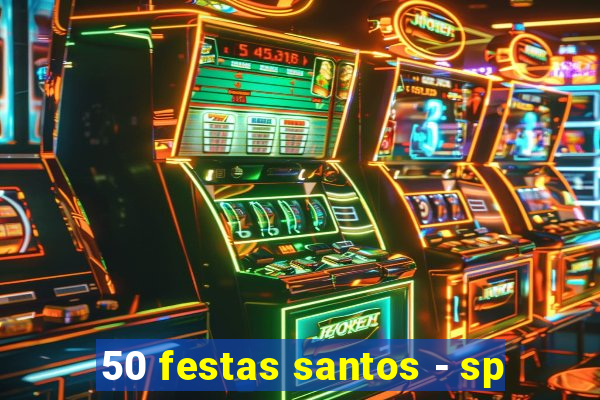 50 festas santos - sp