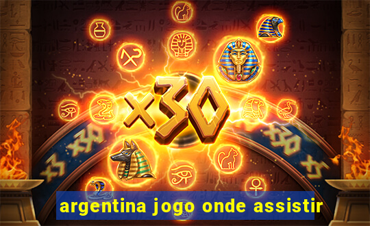 argentina jogo onde assistir