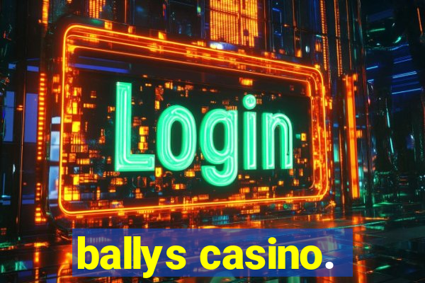 ballys casino.