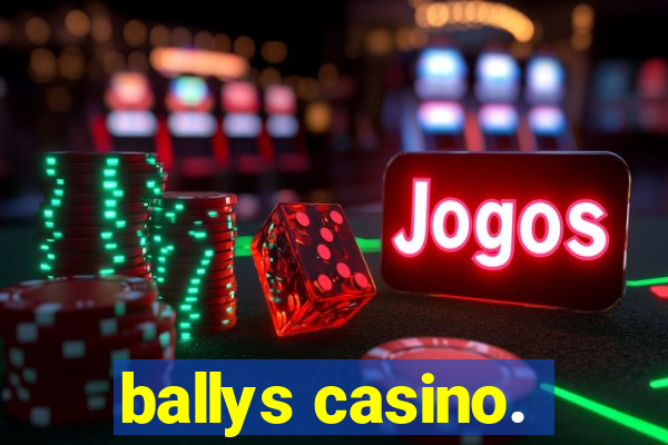 ballys casino.