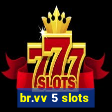 br.vv 5 slots