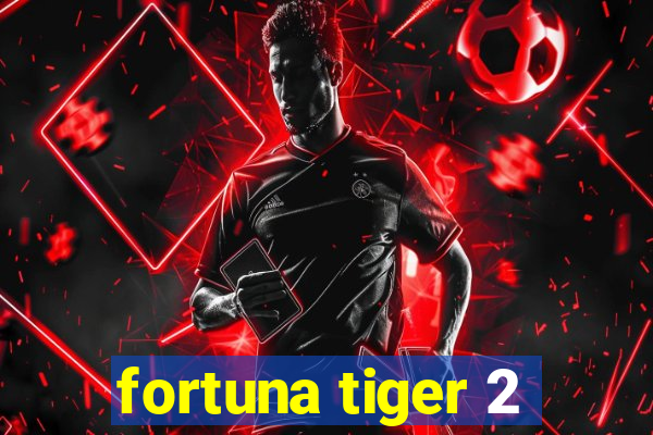 fortuna tiger 2