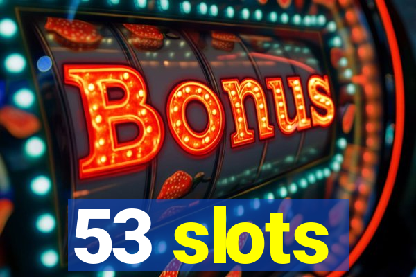 53 slots