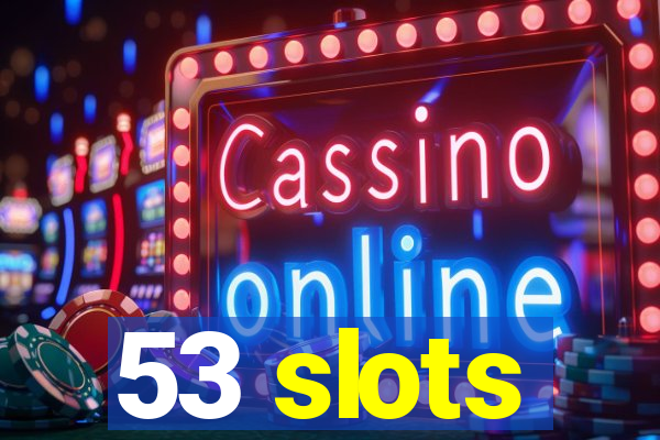 53 slots