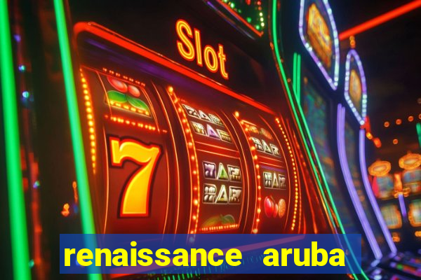 renaissance aruba resort & casino all inclusive