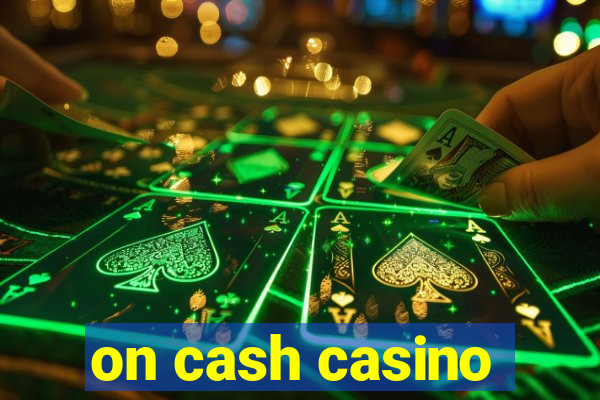 on cash casino