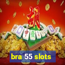 bra 55 slots