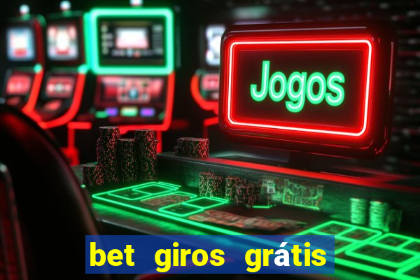 bet giros grátis sem depósito