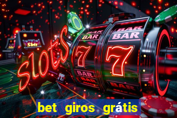 bet giros grátis sem depósito