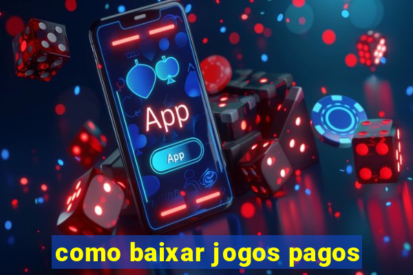 como baixar jogos pagos