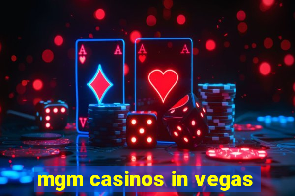 mgm casinos in vegas