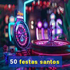 50 festas santos