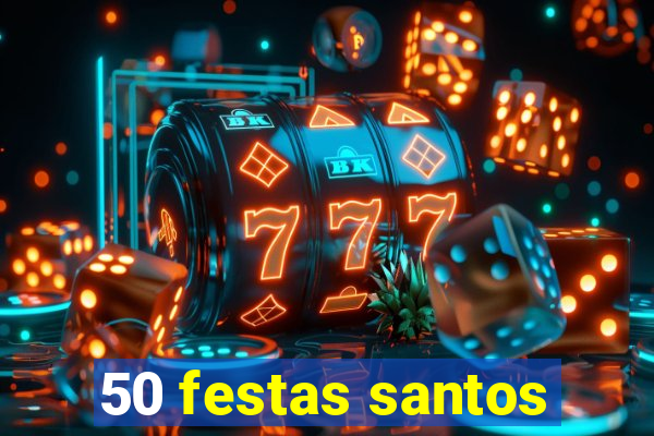 50 festas santos