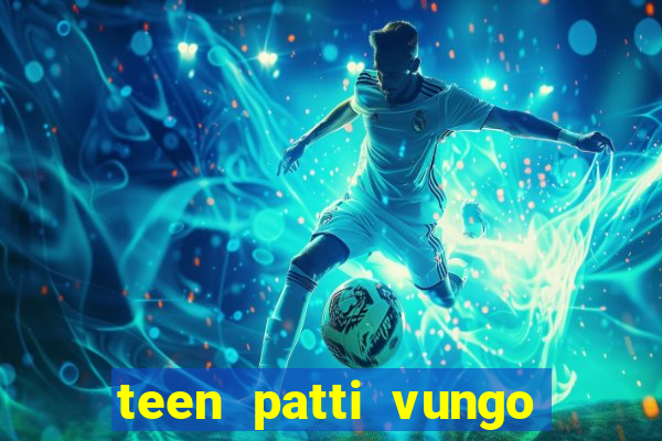 teen patti vungo real cash