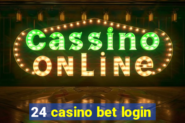 24 casino bet login