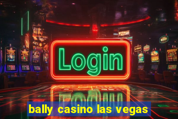 bally casino las vegas