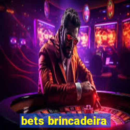 bets brincadeira