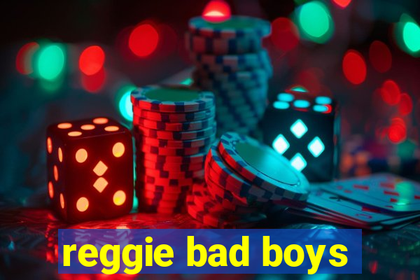 reggie bad boys