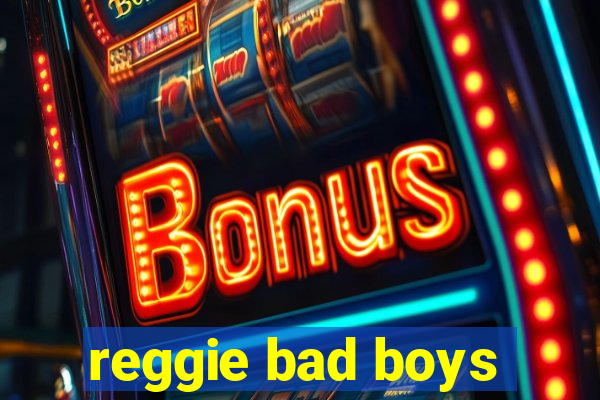 reggie bad boys