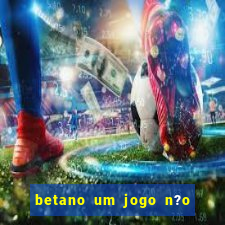 betano um jogo n?o é coberto durante a partida