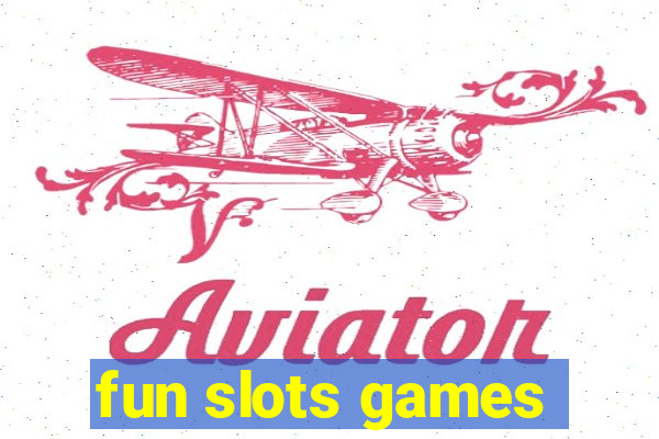 fun slots games