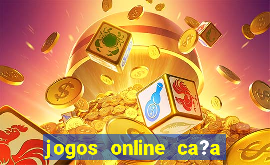 jogos online ca?a níquel valendo dinheiro