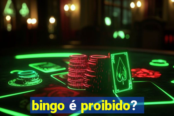 bingo é proibido?