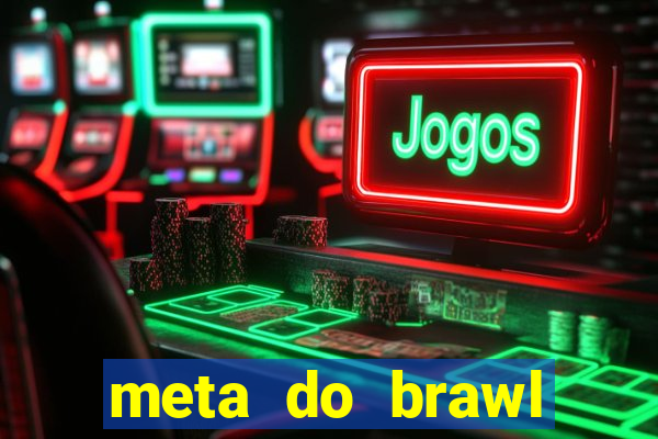 meta do brawl stars 2024