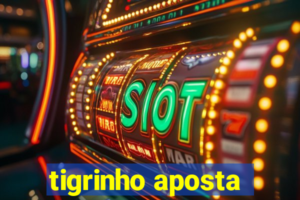 tigrinho aposta