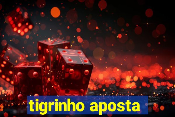 tigrinho aposta