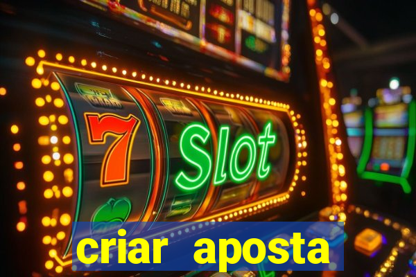 criar aposta estrela bet