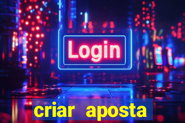 criar aposta estrela bet