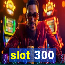 slot 300