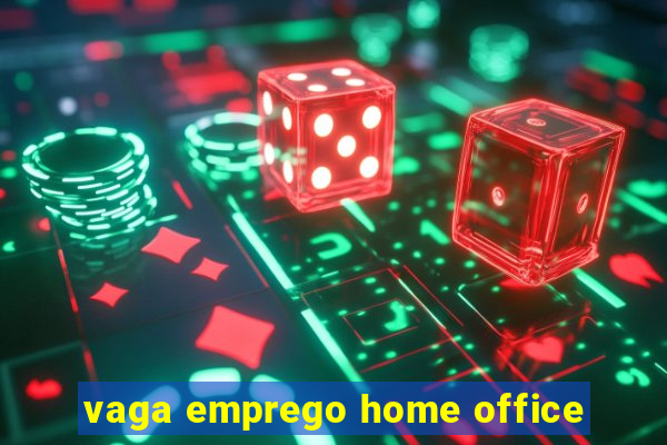 vaga emprego home office