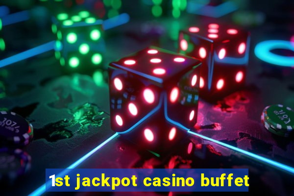 1st jackpot casino buffet